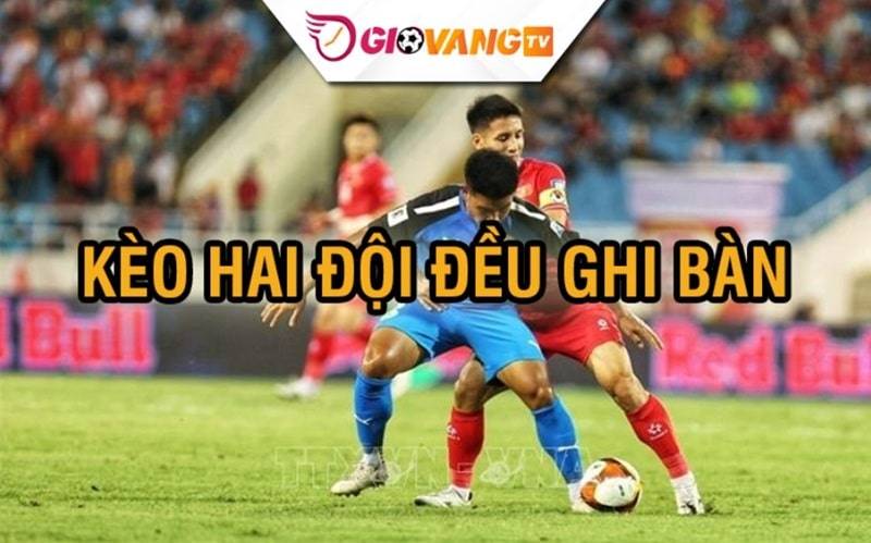 Thế nào là kèo hai đội đều ghi bàn?