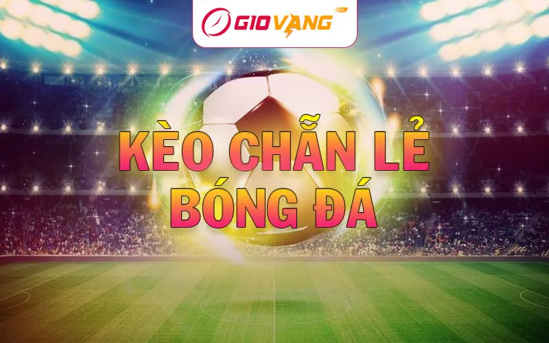 Kèo chẵn lẻ bóng đá là gì? Hướng dẫn cách chơi kèo Odd/Even tại Giờ Vàng TV