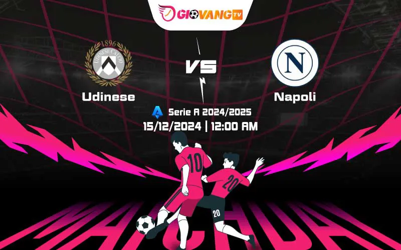 Soi kèo Udinese vs Napoli 00h00 ngày 15/12/2024