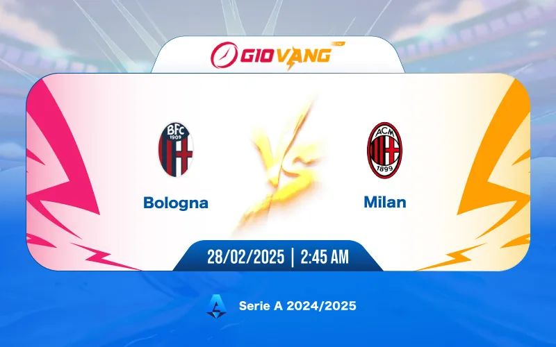 Soi kèo Bologna vs AC Milan 02h45 ngày 28/02/2025 - Serie A
