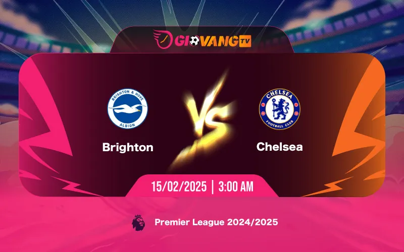 Soi kèo Brighton vs Chelsea 03h00 ngày 15/02/2025 - Ngoại hạng Anh