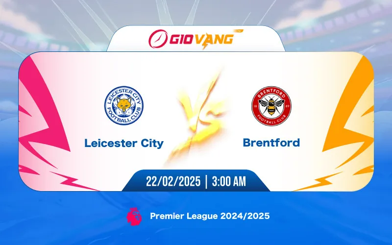 Soi kèo Leicester vs Brentford 03h00 ngày 22/02/2025 - Ngoại hạng Anh