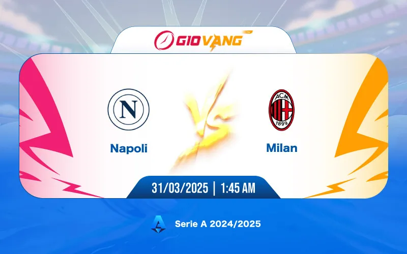 Soi kèo Napoli vs AC Milan 01h45 ngày 31/3/2025 - Serie A