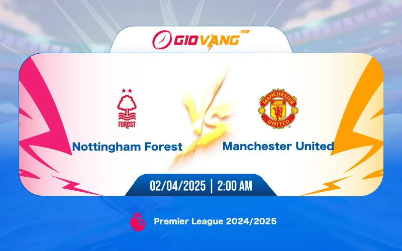 Soi kèo Nottingham vs Man Utd 02h00 ngày 02/4/2025 - Ngoại hạng Anh
