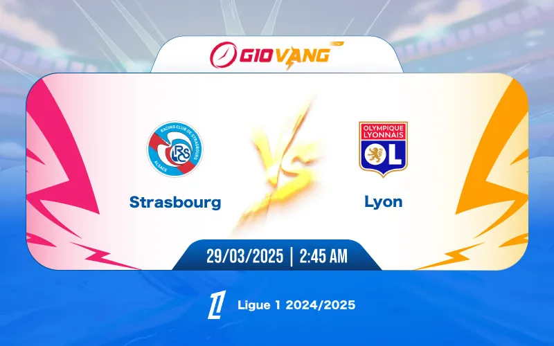 Soi kèo Strasbourg vs Lyon 02h45 ngày 29/3/2025 - Ligue 1