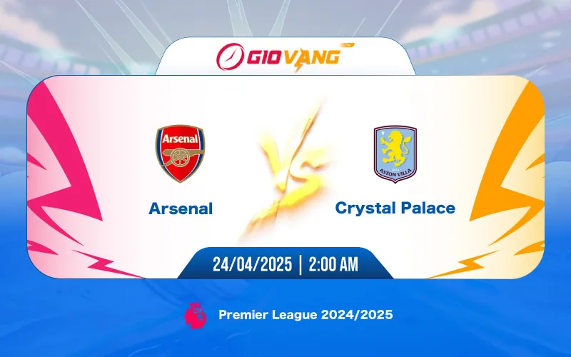 Soi kèo Arsenal vs Crystal Palace 02h00 ngày 24/4/2025 - Ngoại hạng Anh