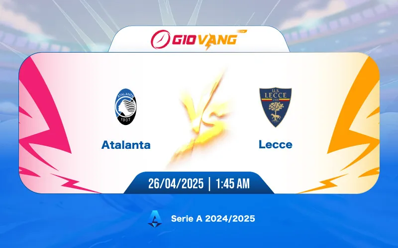 Soi kèo Atalanta vs Lecce 01h45 ngày 26/4/2025 - Serie A