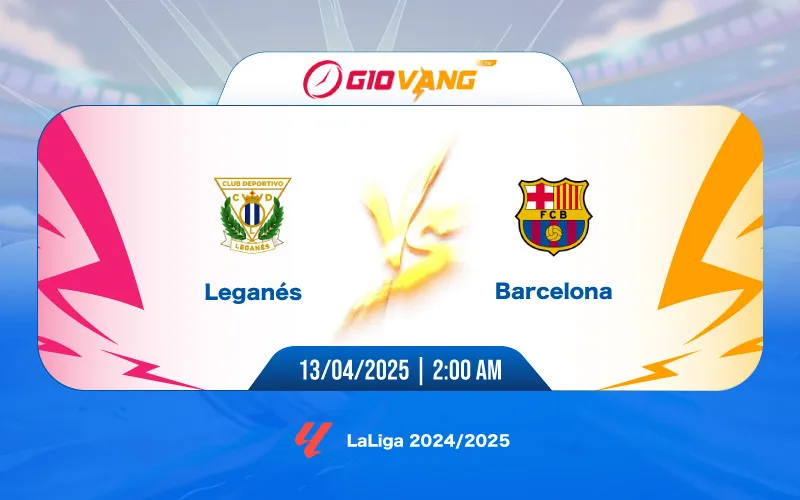 Soi kèo Leganes vs Barcelona 02h00 ngày 13/4/2025 - La Liga