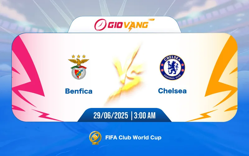 Soi kèo Benfica vs Chelsea 03h00 ngày 29/6/2025 - FIFA Club World Cup 2025