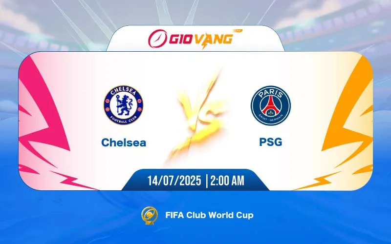 Soi kèo Chelsea vs PSG 02h00 ngày 14/7/2025 - FIFA Club World Cup 2025