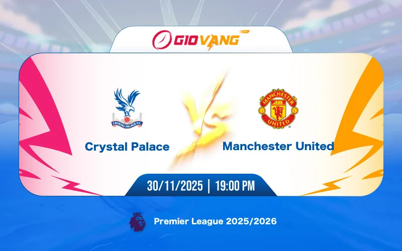 Soi kèo Crystal Palace vs Man Utd 19h00 ngày 30/11/2025 - Ngoại hạng Anh