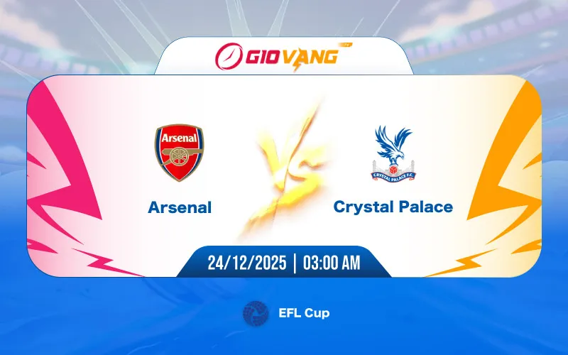 Soi kèo Arsenal vs Crystal Palace 03h00 ngày 24/12/2025 - EFL Cup