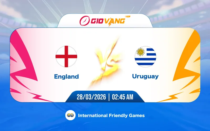 Soi kèo Anh vs Uruguay 02h45 ngày 28/3/2026 - Giao hữu