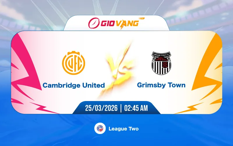 Soi kèo Cambridge vs Grimsby 02h45 ngày 25/3/2026 - Hạng 4 Anh