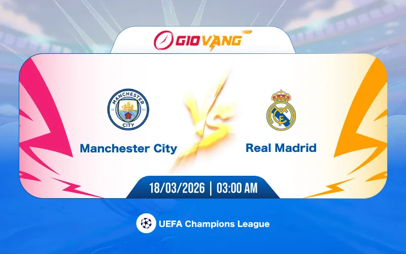 Soi kèo Man City vs Real Madrid 03h00 ngày 18/3/2026 - Cup C1