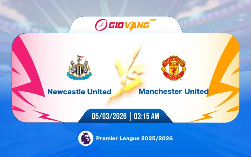 Soi kèo Newcastle vs Man Utd 03h15 ngày 05/3/2026 - Ngoại hạng Anh