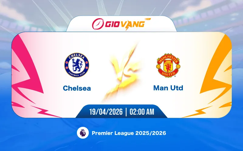 Soi kèo Chelsea vs Man Utd 02h00 ngày 19/4/2026 - Ngoại hạng Anh