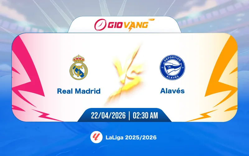 Soi kèo Real Madrid vs Alaves 02h30 ngày 22/4/2026 - La Liga